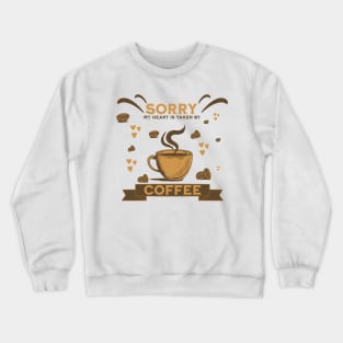 Sorry My Heart Is Taken By Coffee Crewneck Sweatshirt